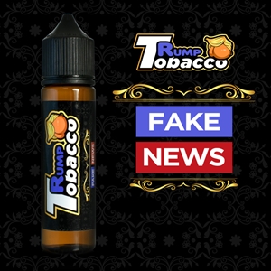 Rump Tobacco™ Fake News